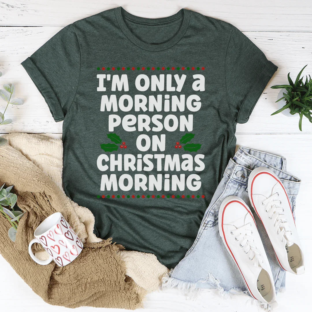 I'm Only A Morning Person On Christmas Tee
