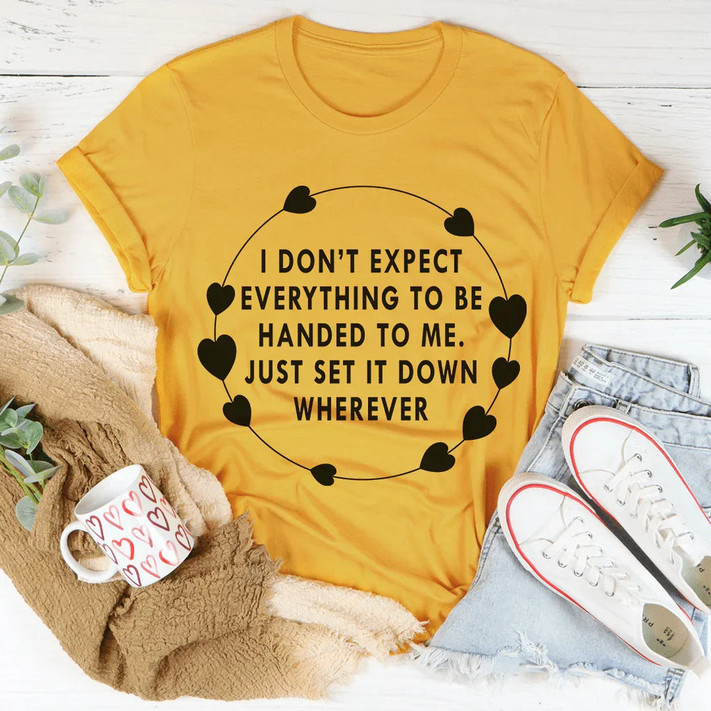 I Don't Expect Everything To Be Handed To Me Tee product image 1