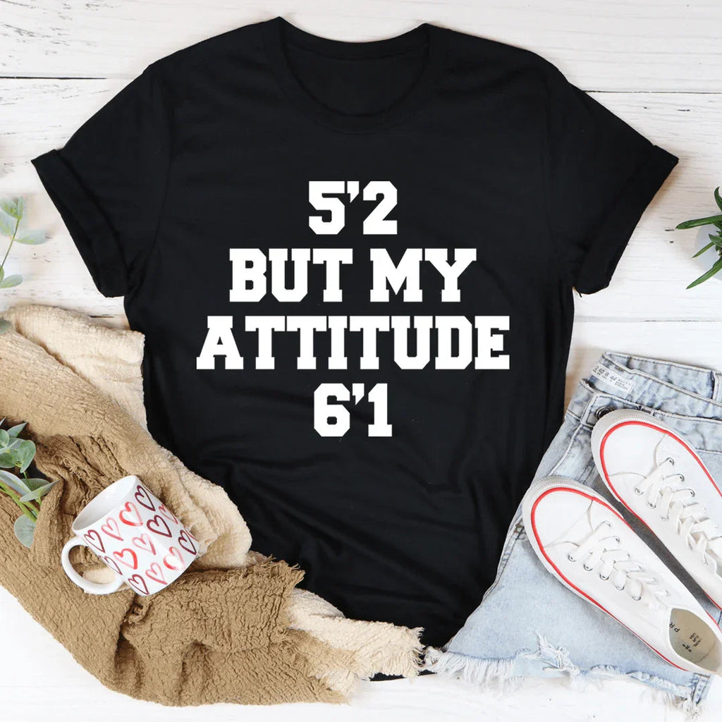 5'2 But My Attitude 6'1 Tee product image 1