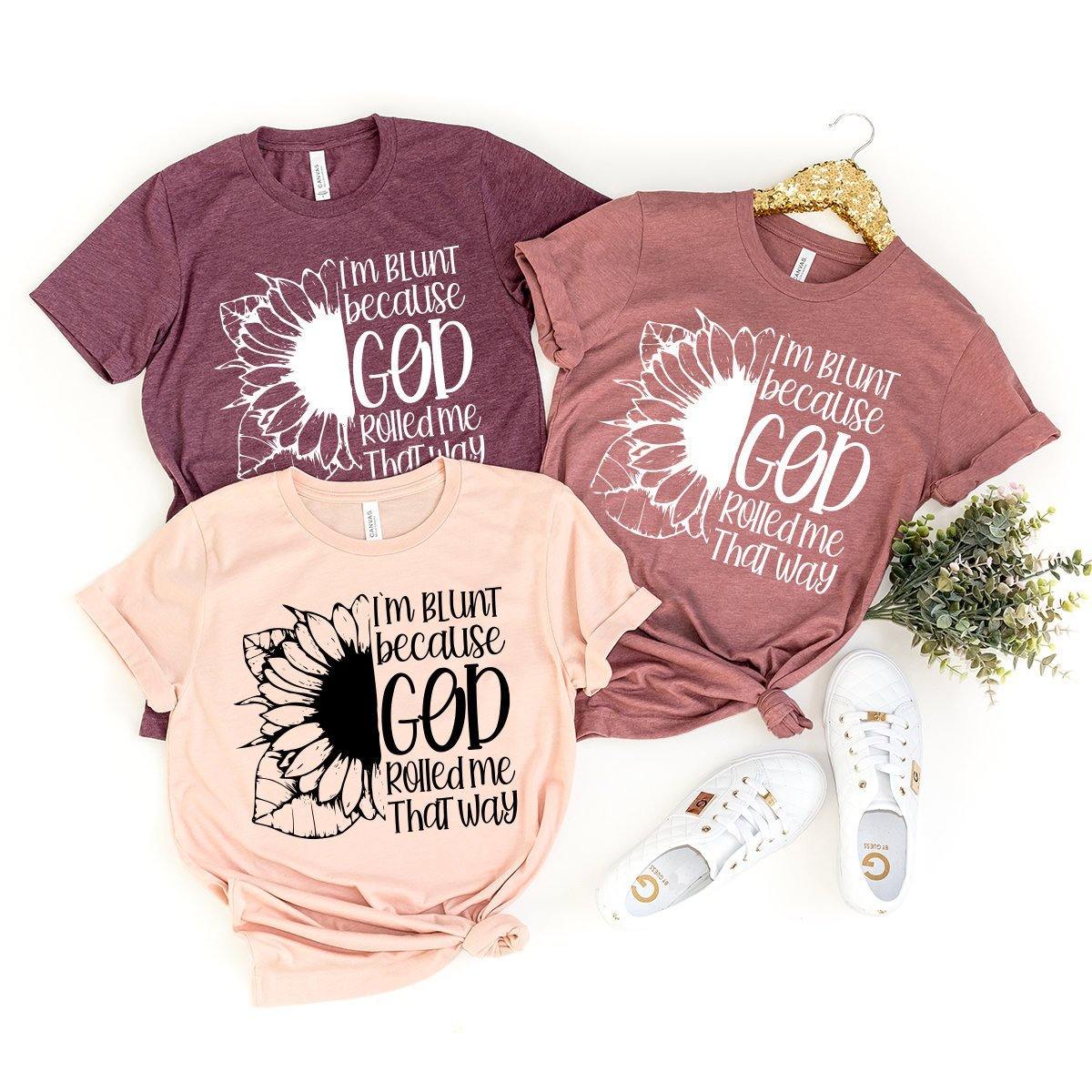 Positive Quotes Shirt, Sunflower T-Shirt, I'm Blunt God product image 1