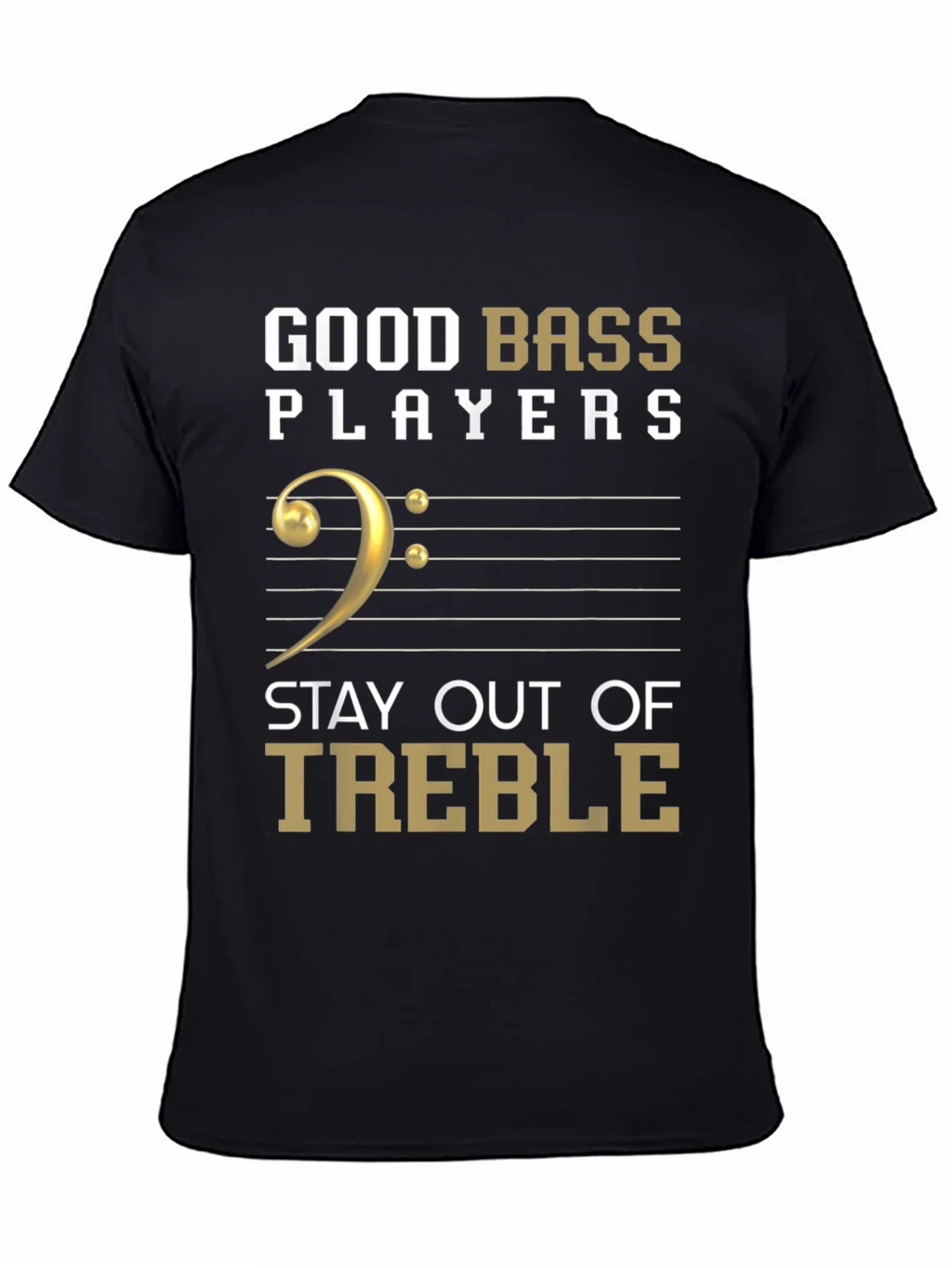 Good Bass Players Stay Out of Treble T-Shirt product image 1