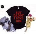 But Daddy I Love Him Shirt, New T-Shirt, Gift For product image 1