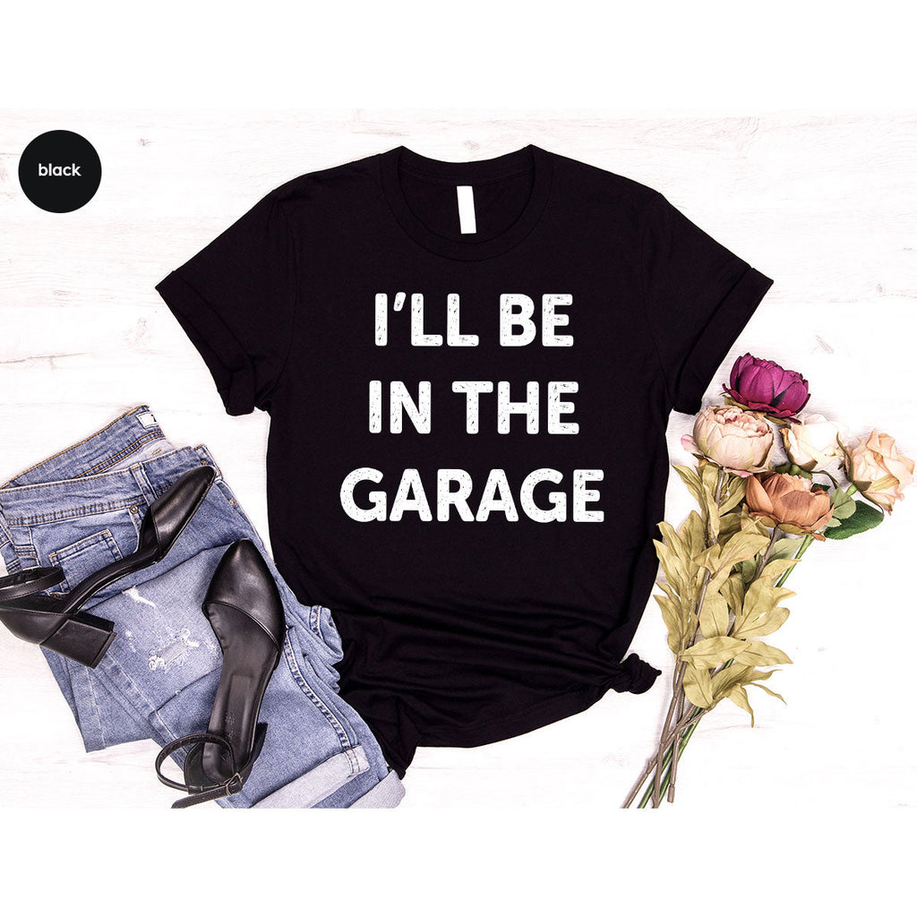 I'll Be In The Garage Shirt, Funny T-Shirt, For Men product image 90