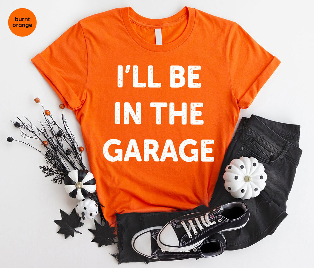I'll Be In The Garage Shirt, Funny T-Shirt, For Men product image 91