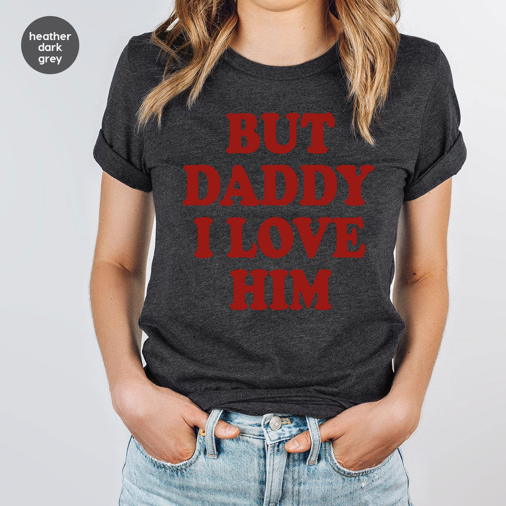 But Daddy I Love Him Shirt, New T-Shirt, Gift For product image 3