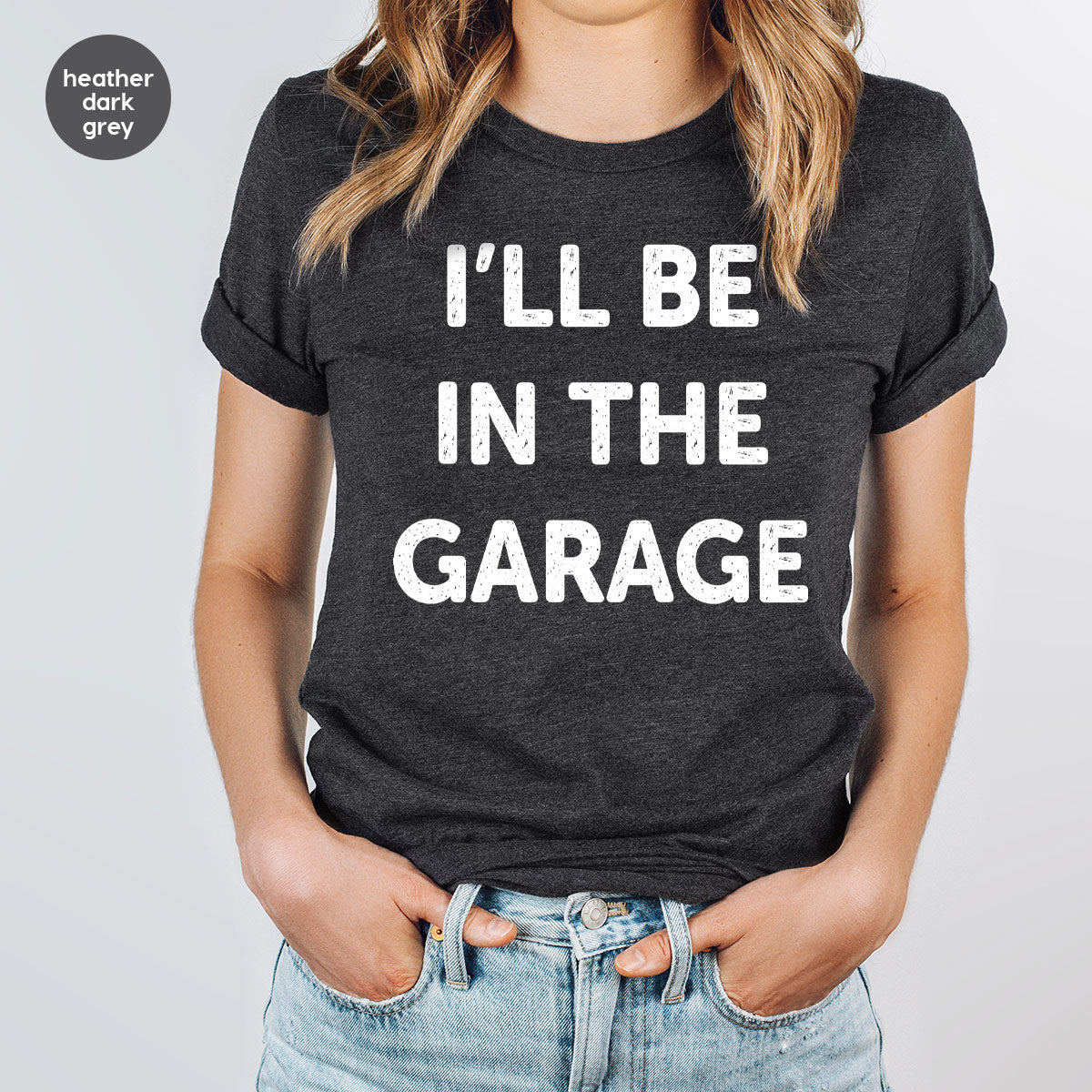 I'll Be In The Garage Shirt, Funny T-Shirt, For Men product image 92
