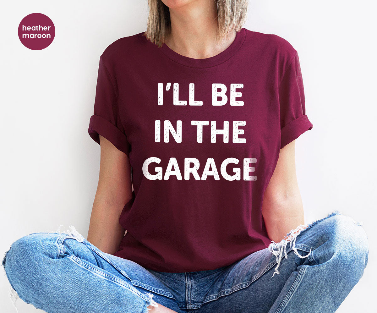 I'll Be In The Garage Shirt, Funny T-Shirt, For Men product image 98