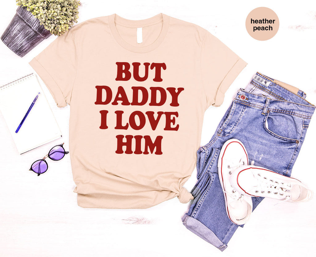 But Daddy I Love Him Shirt, New T-Shirt, Gift For product image 12