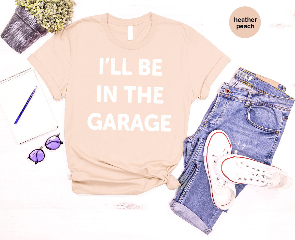 I'll Be In The Garage Shirt, Funny T-Shirt, For Men product image 101