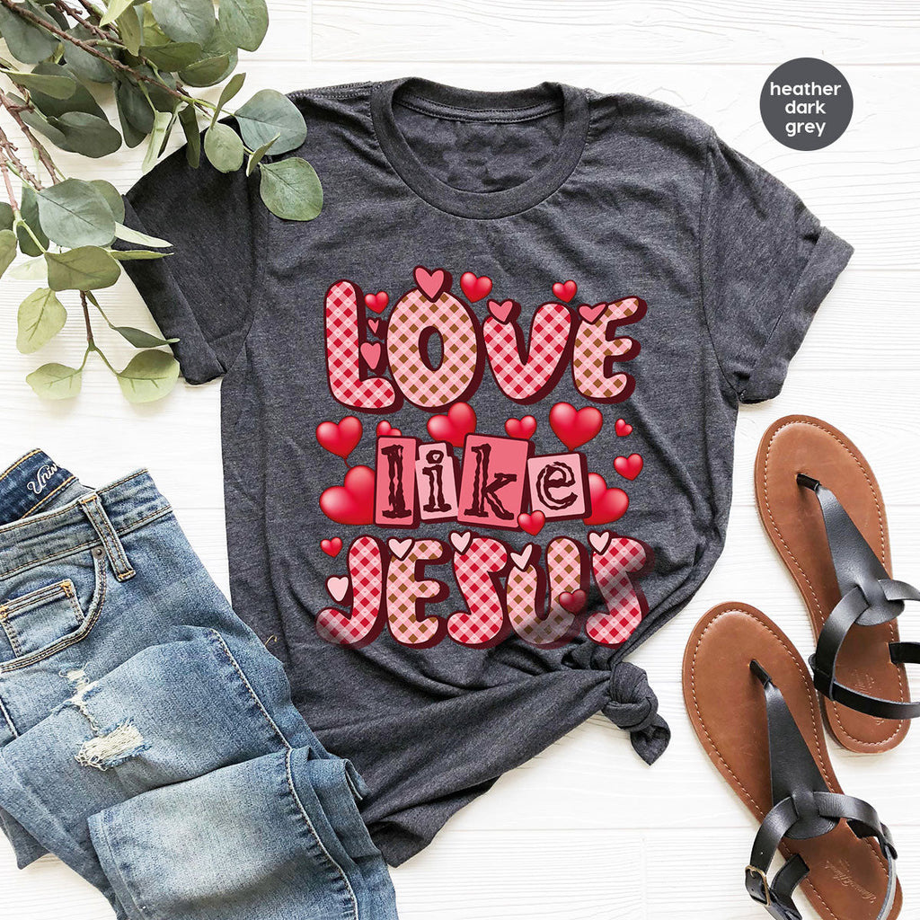 Love Like Jesus Shirt, Valentine's Day Best Gift for Lovers product image 31