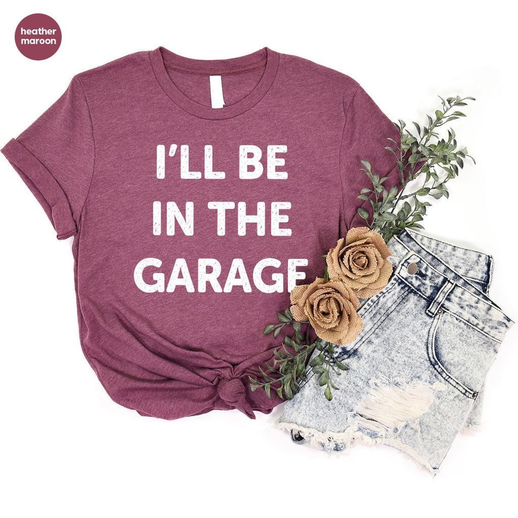 I'll Be In The Garage Shirt, Funny T-Shirt, For Men product image 20