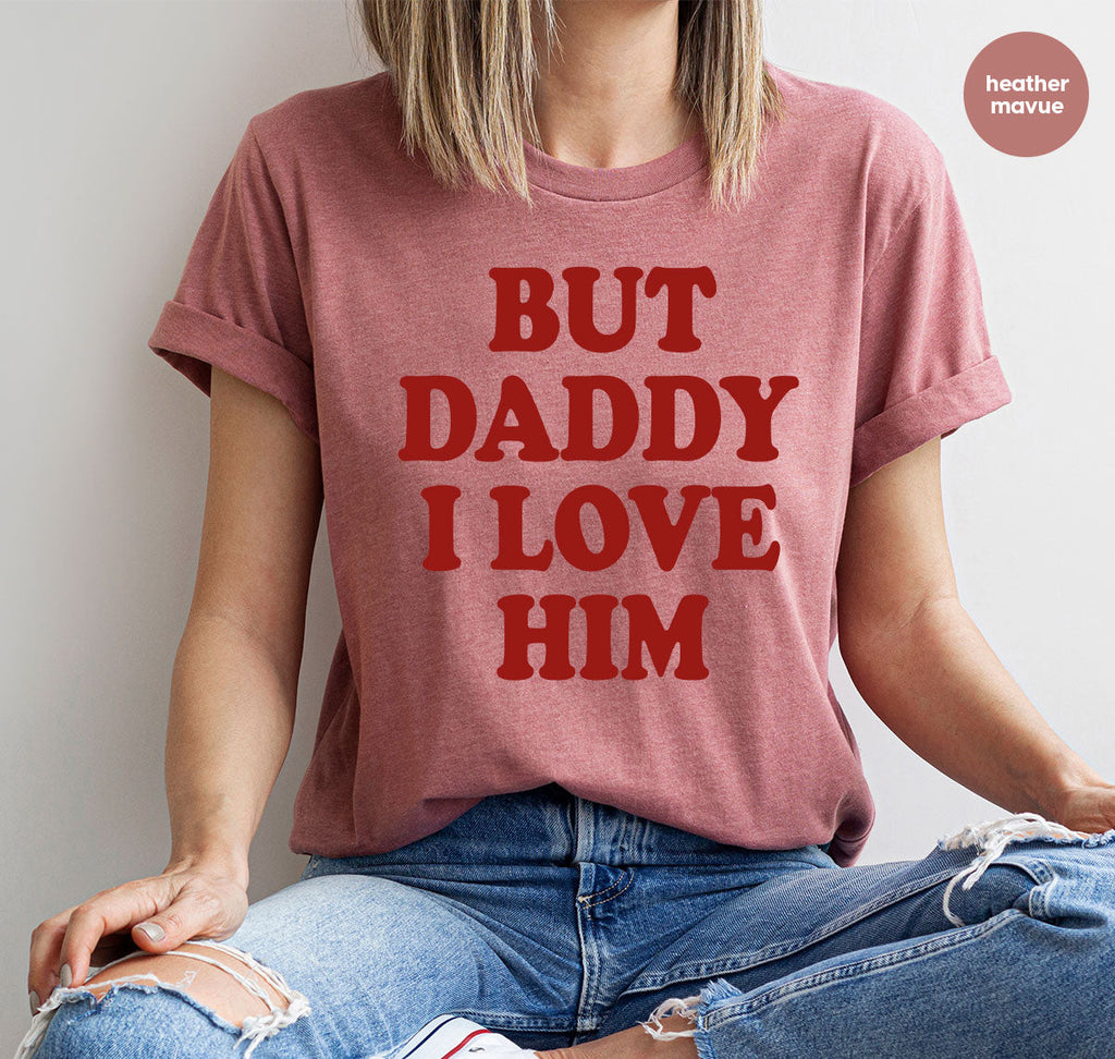 But Daddy I Love Him Shirt, New T-Shirt, Gift For product image 40