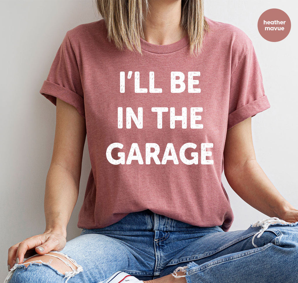 I'll Be In The Garage Shirt, Funny T-Shirt, For Men product image 21