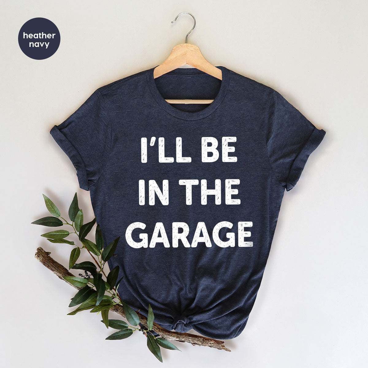 I'll Be In The Garage Shirt, Funny T-Shirt, For Men product image 24