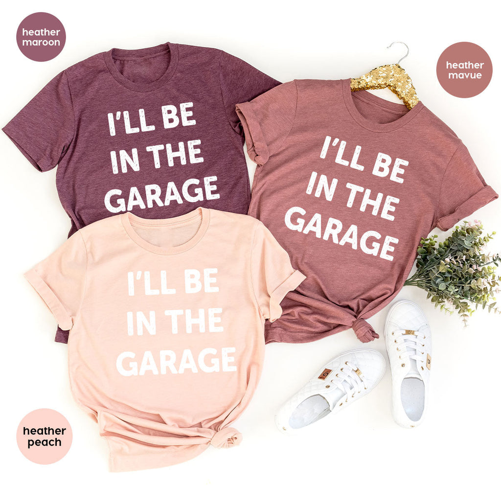 I'll Be In The Garage Shirt, Funny T-Shirt, For Men product image 26