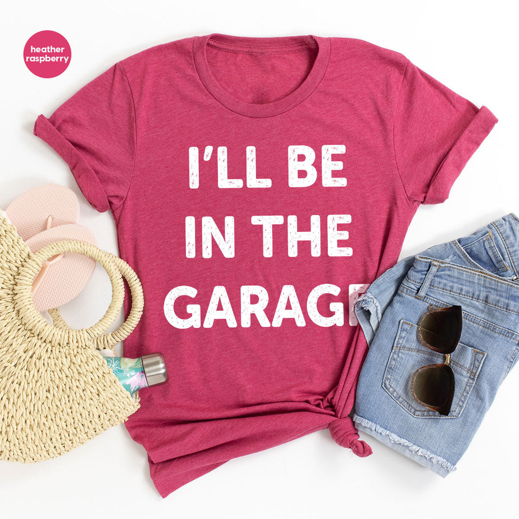 I'll Be In The Garage Shirt, Funny T-Shirt, For Men product image 28
