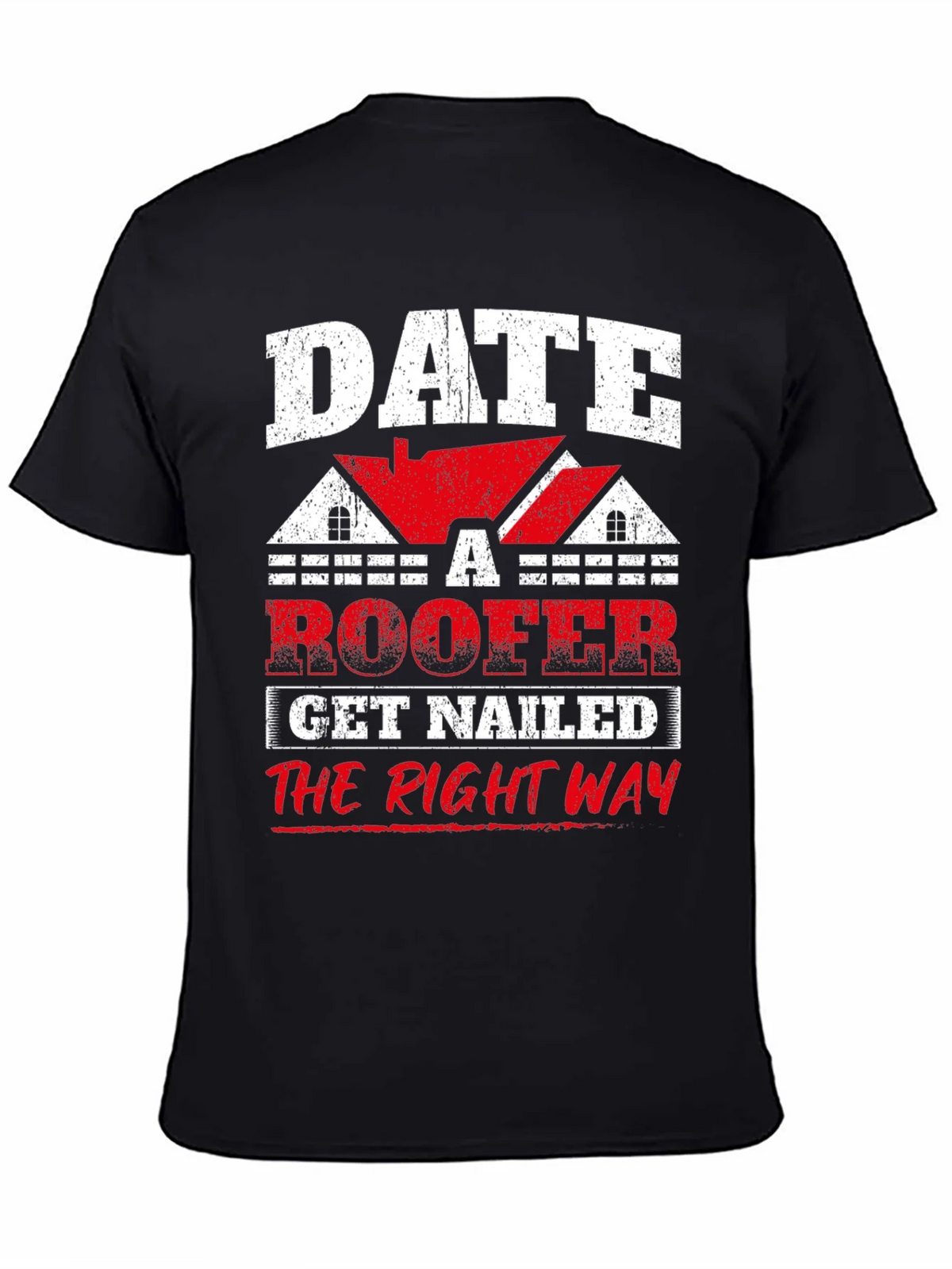 Date a Roofer T-Shirt - Get Nailed the Right Way Funny Tee product image 1