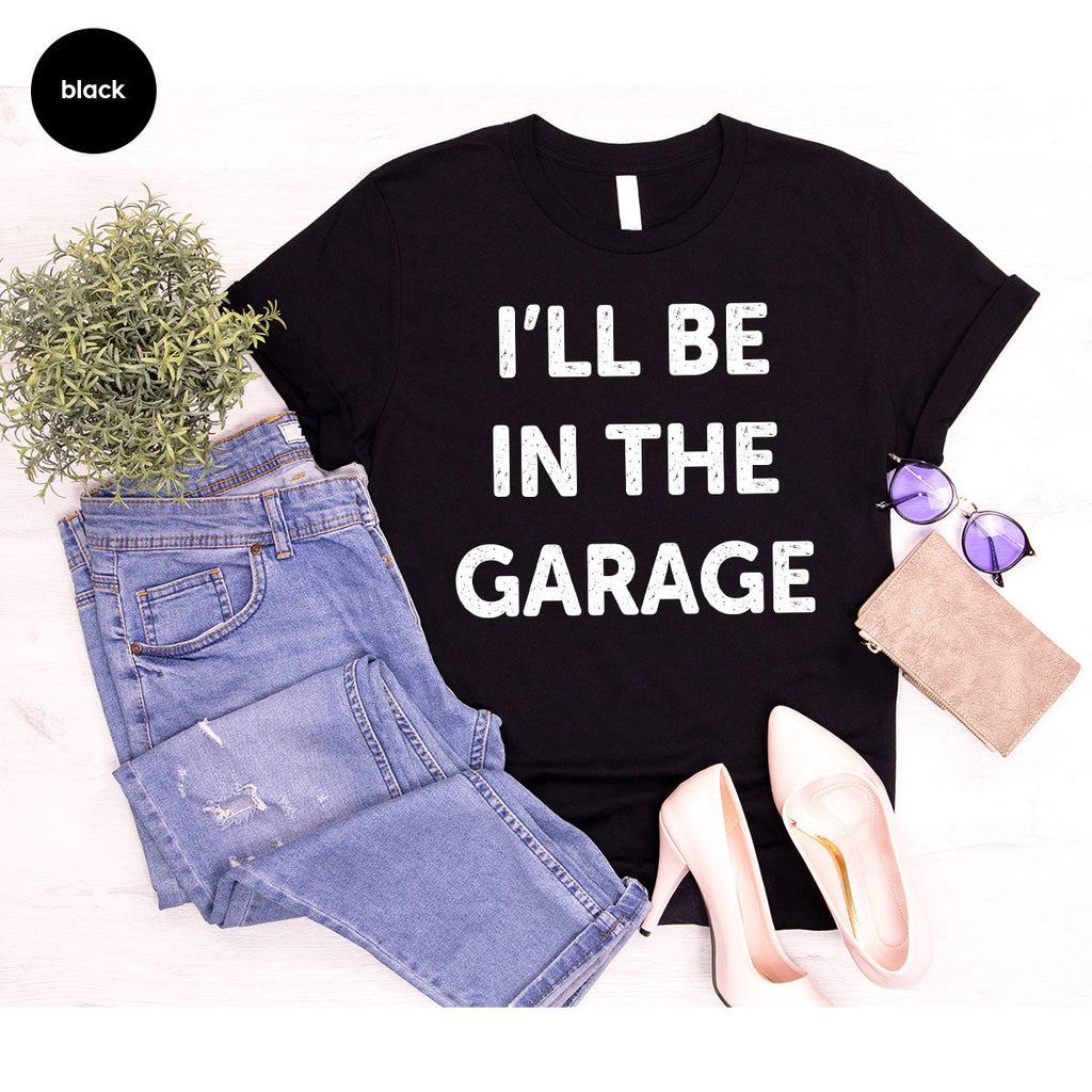 I'll Be In The Garage Shirt, Funny T-Shirt, For Men product image 41