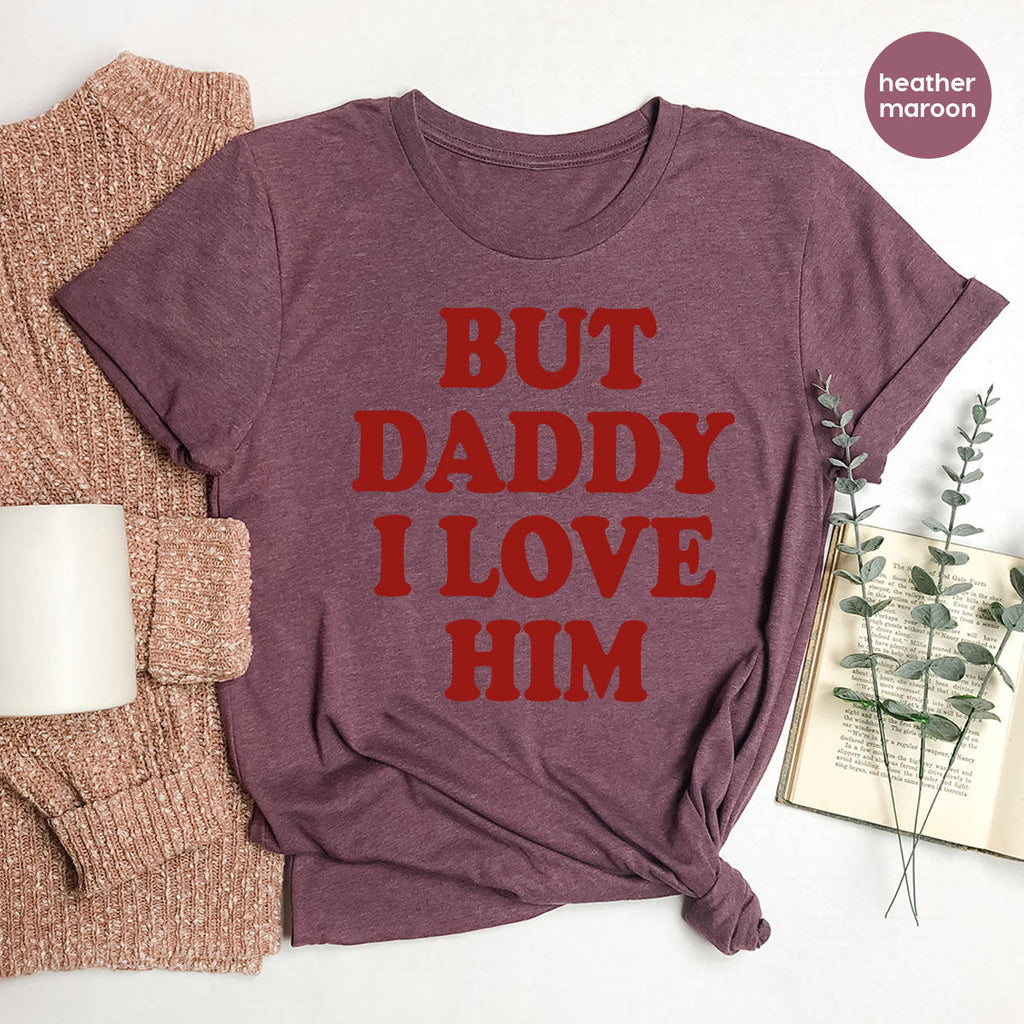 But Daddy I Love Him Shirt, New T-Shirt, Gift For product image 69