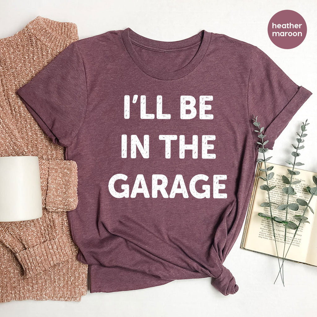 I'll Be In The Garage Shirt, Funny T-Shirt, For Men product image 51