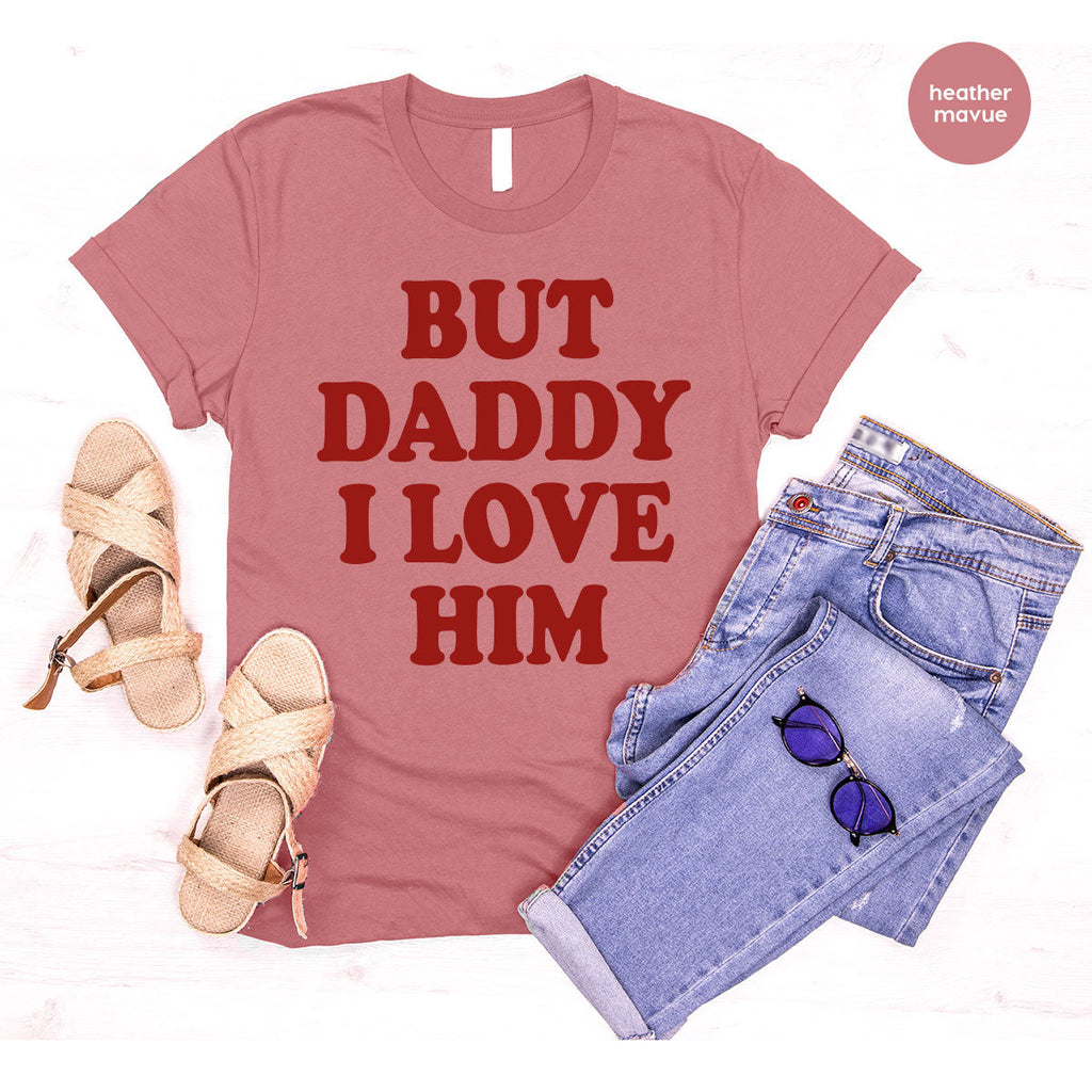 But Daddy I Love Him Shirt, New T-Shirt, Gift For product image 70