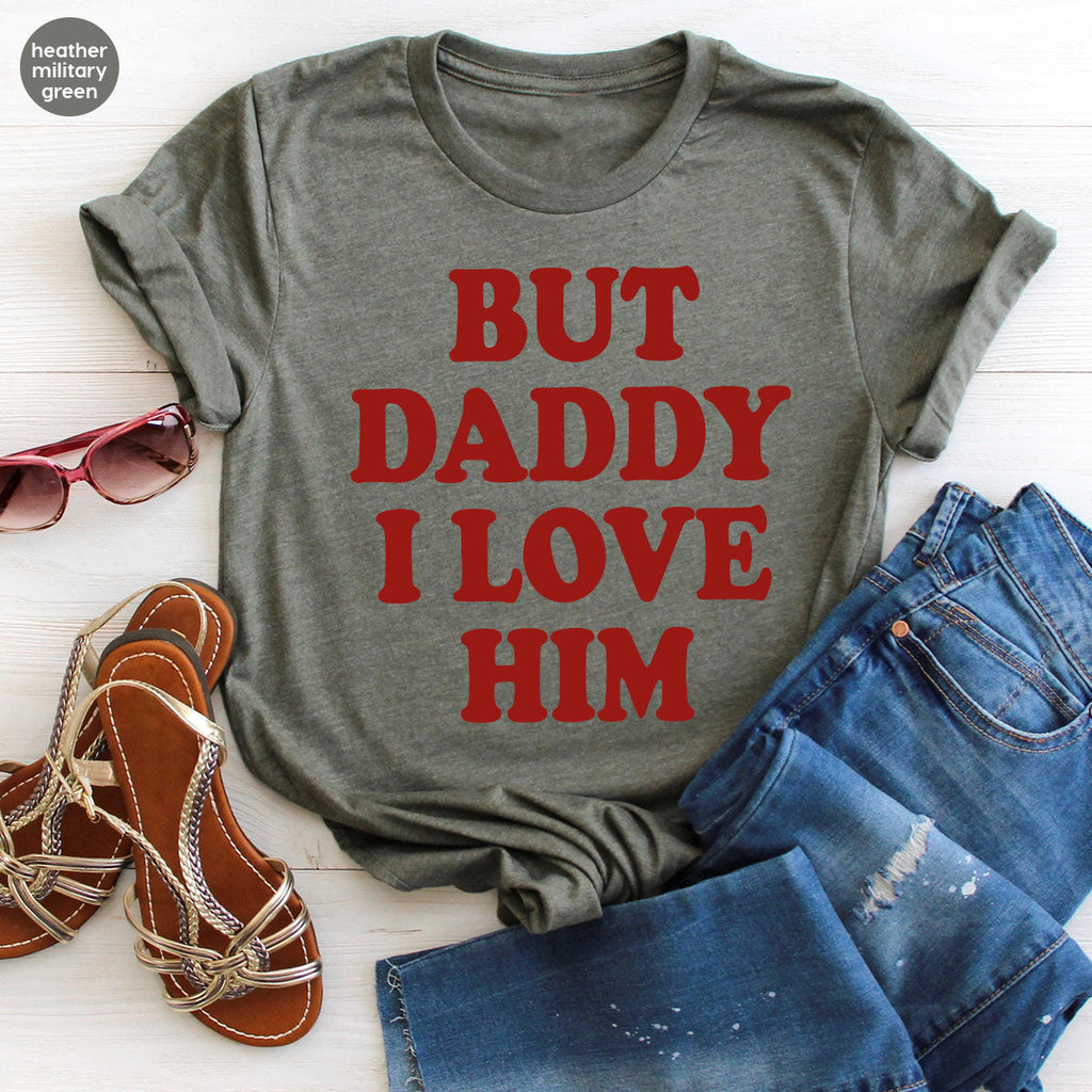 But Daddy I Love Him Shirt, New T-Shirt, Gift For product image 72