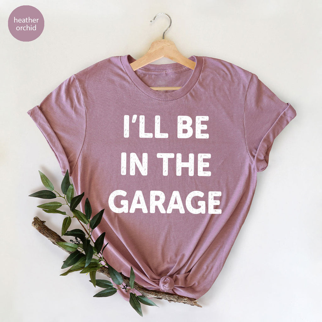 I'll Be In The Garage Shirt, Funny T-Shirt, For Men product image 56