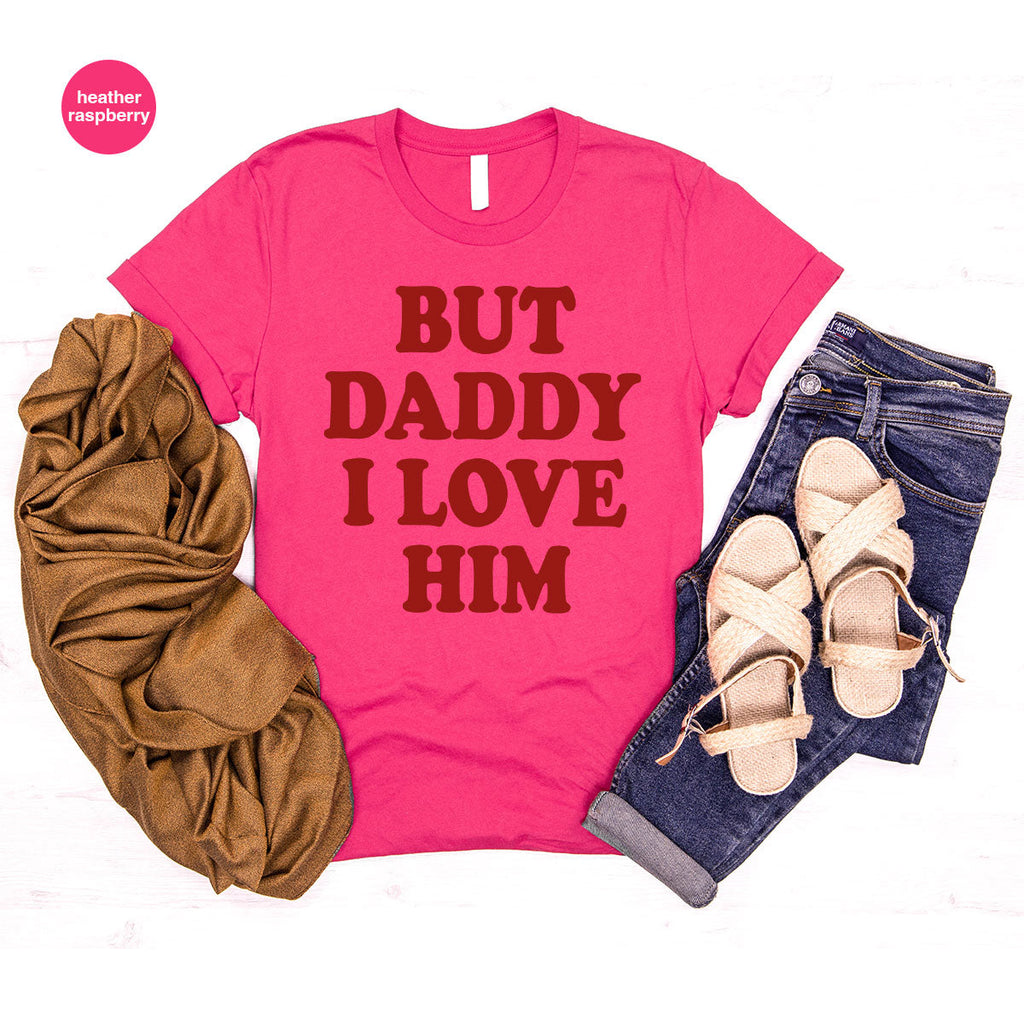 But Daddy I Love Him Shirt, New T-Shirt, Gift For product image 76