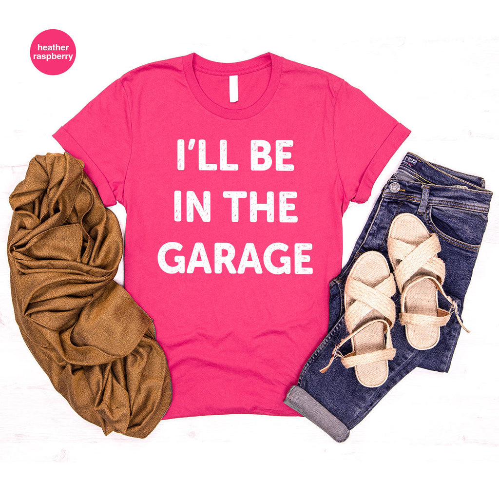 I'll Be In The Garage Shirt, Funny T-Shirt, For Men product image 58