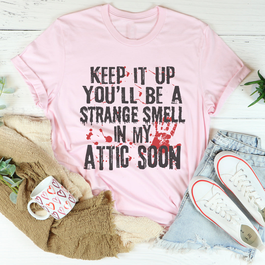 Keep It Up And You'll Be A Strange Smell In The Attic Soon product image 4