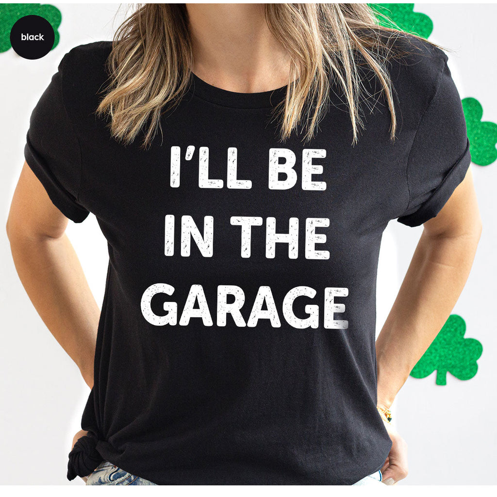 I'll Be In The Garage Shirt, Funny T-Shirt, For Men product image 67