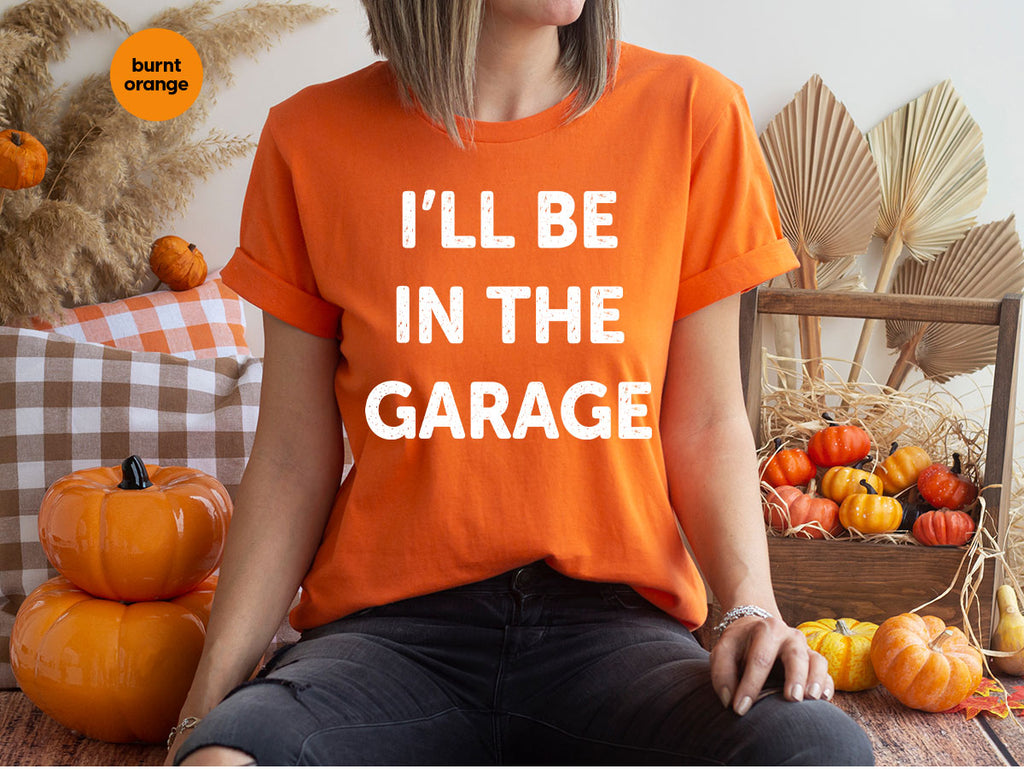 I'll Be In The Garage Shirt, Funny T-Shirt, For Men product image 69