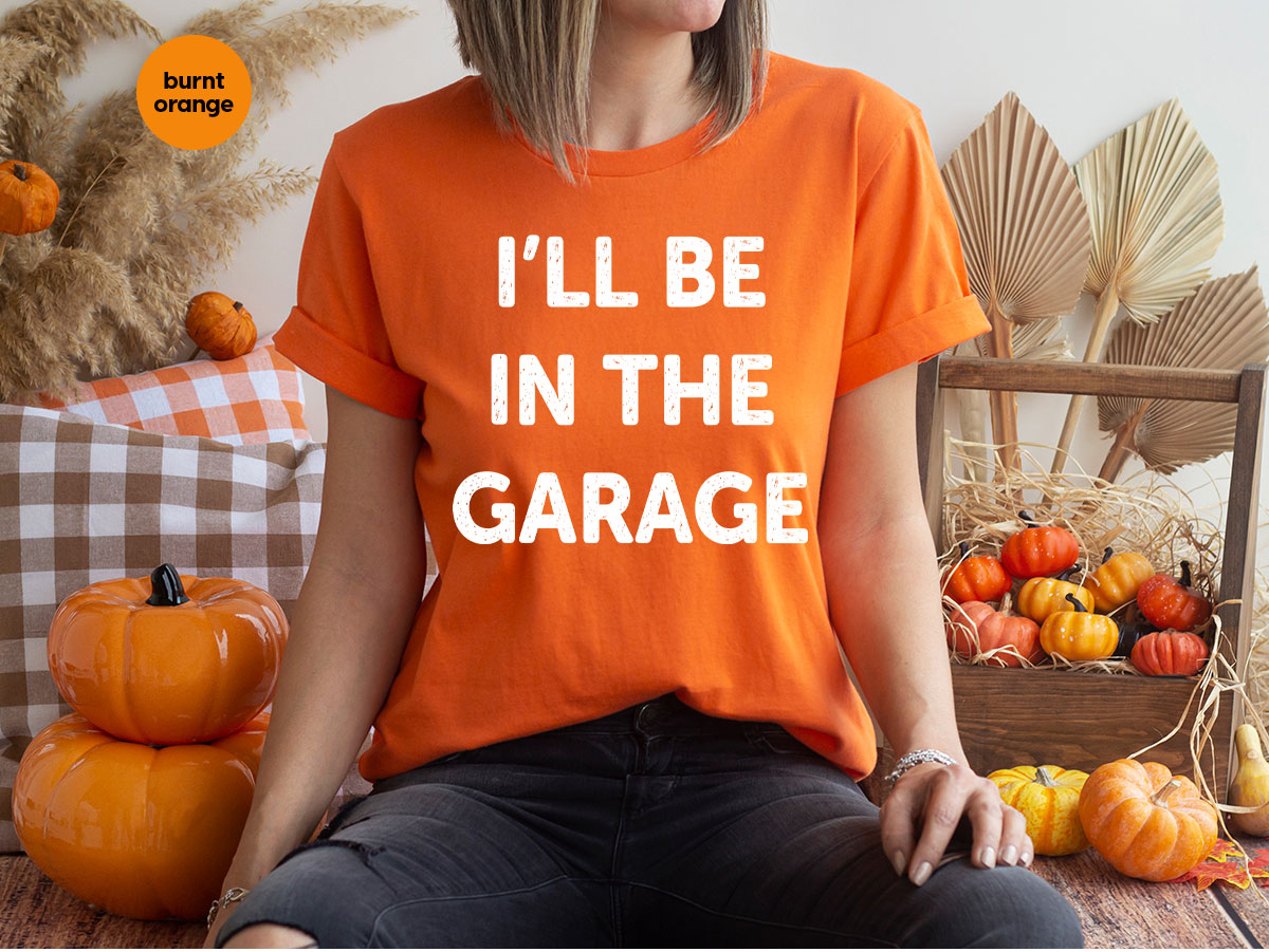 I'll Be In The Garage Shirt, Funny T-Shirt, For Men product image 69