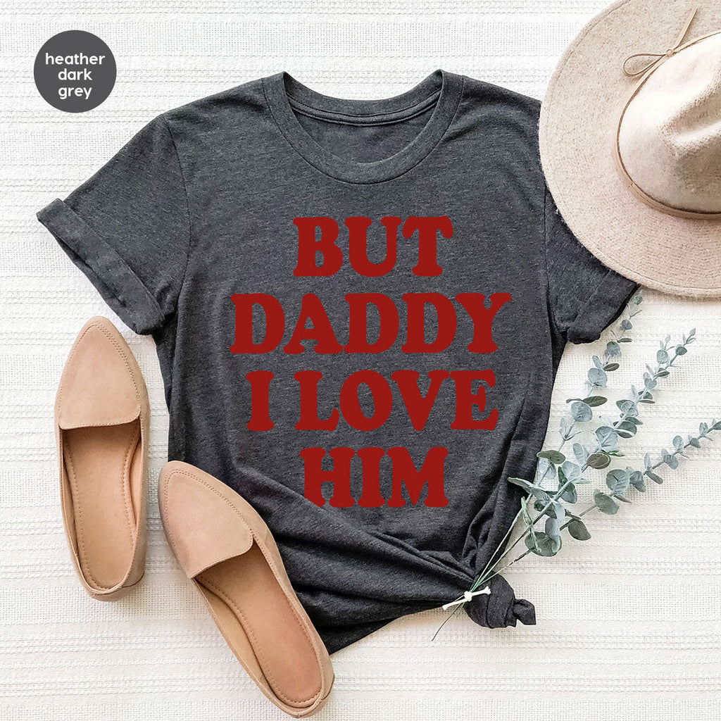 But Daddy I Love Him Shirt, New T-Shirt, Gift For product image 88