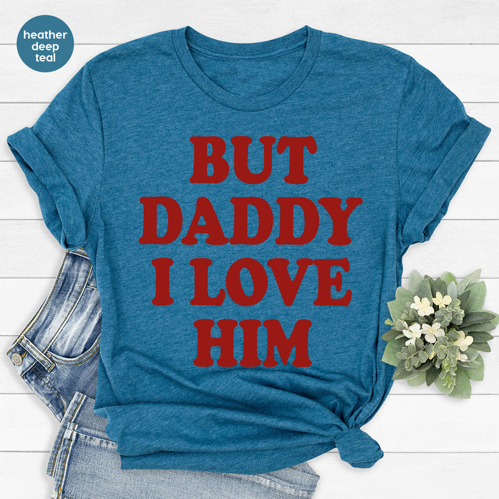 But Daddy I Love Him Shirt, New T-Shirt, Gift For product image 90