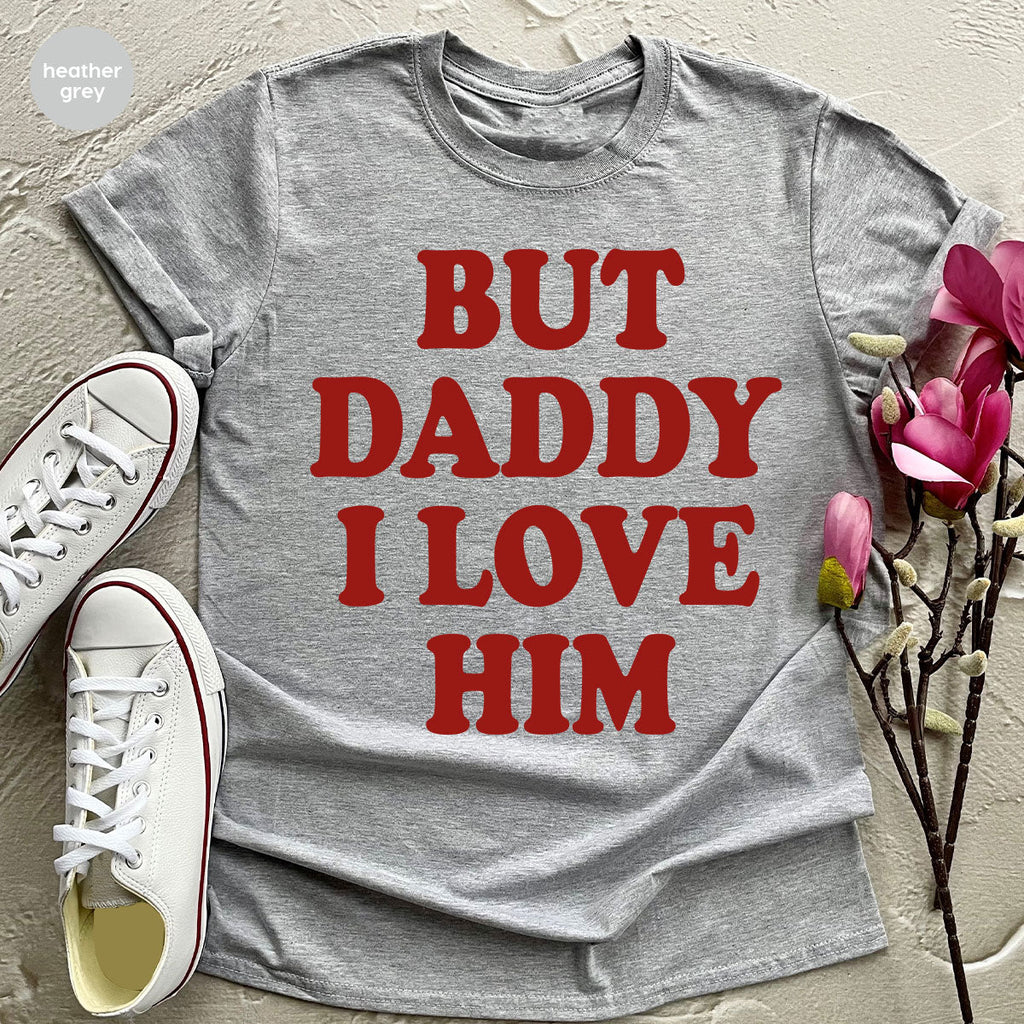 But Daddy I Love Him Shirt, New T-Shirt, Gift For product image 91