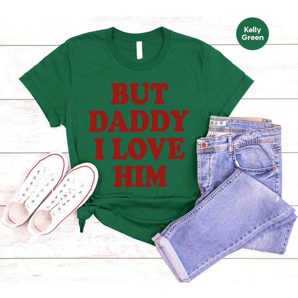 But Daddy I Love Him Shirt, New T-Shirt, Gift For product image 93