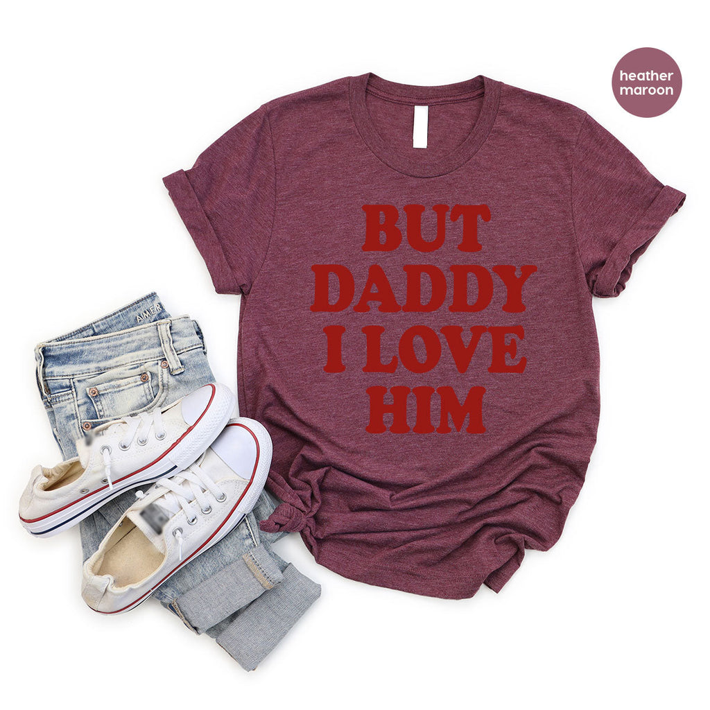 But Daddy I Love Him Shirt, New T-Shirt, Gift For product image 94