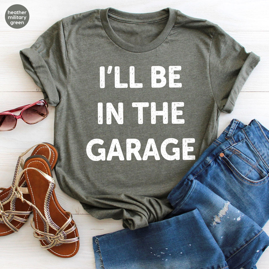 I'll Be In The Garage Shirt, Funny T-Shirt, For Men product image 79