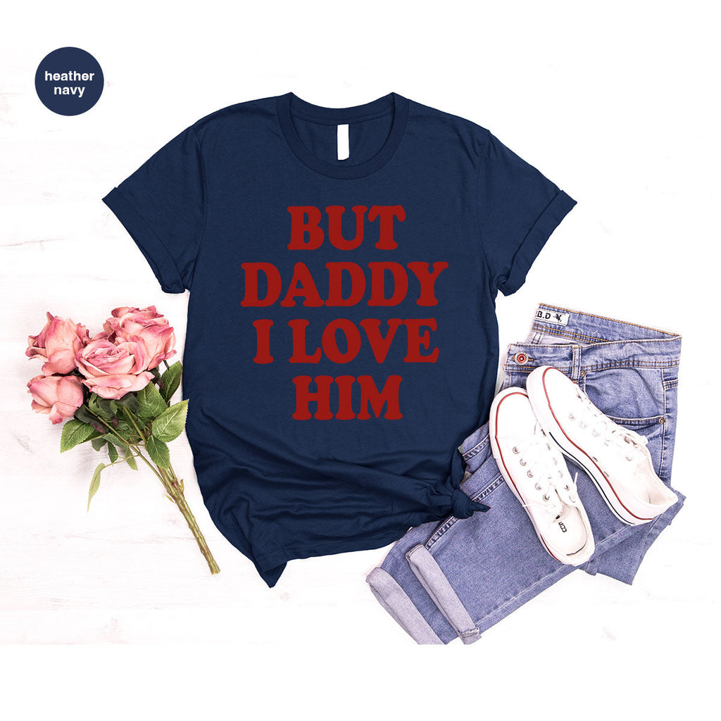 But Daddy I Love Him Shirt, New T-Shirt, Gift For product image 98