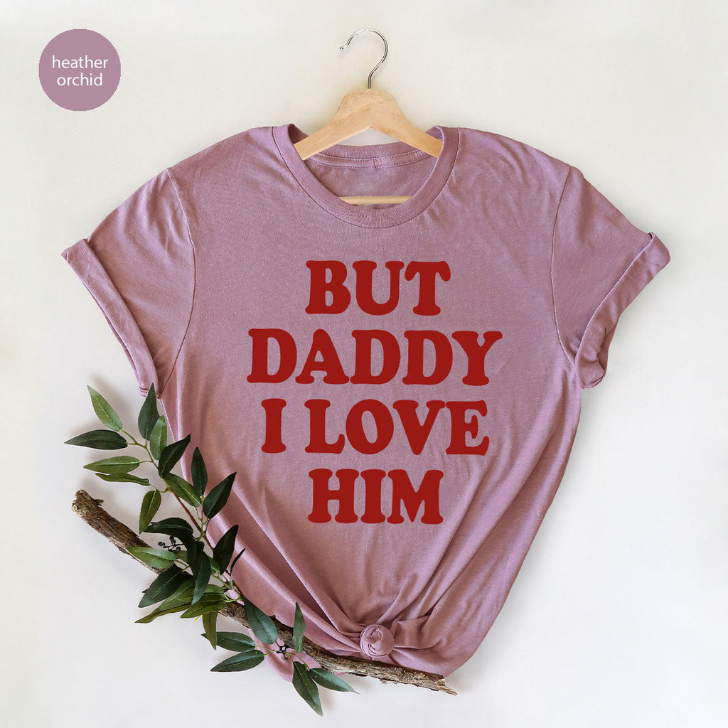 But Daddy I Love Him Shirt, New T-Shirt, Gift For product image 99
