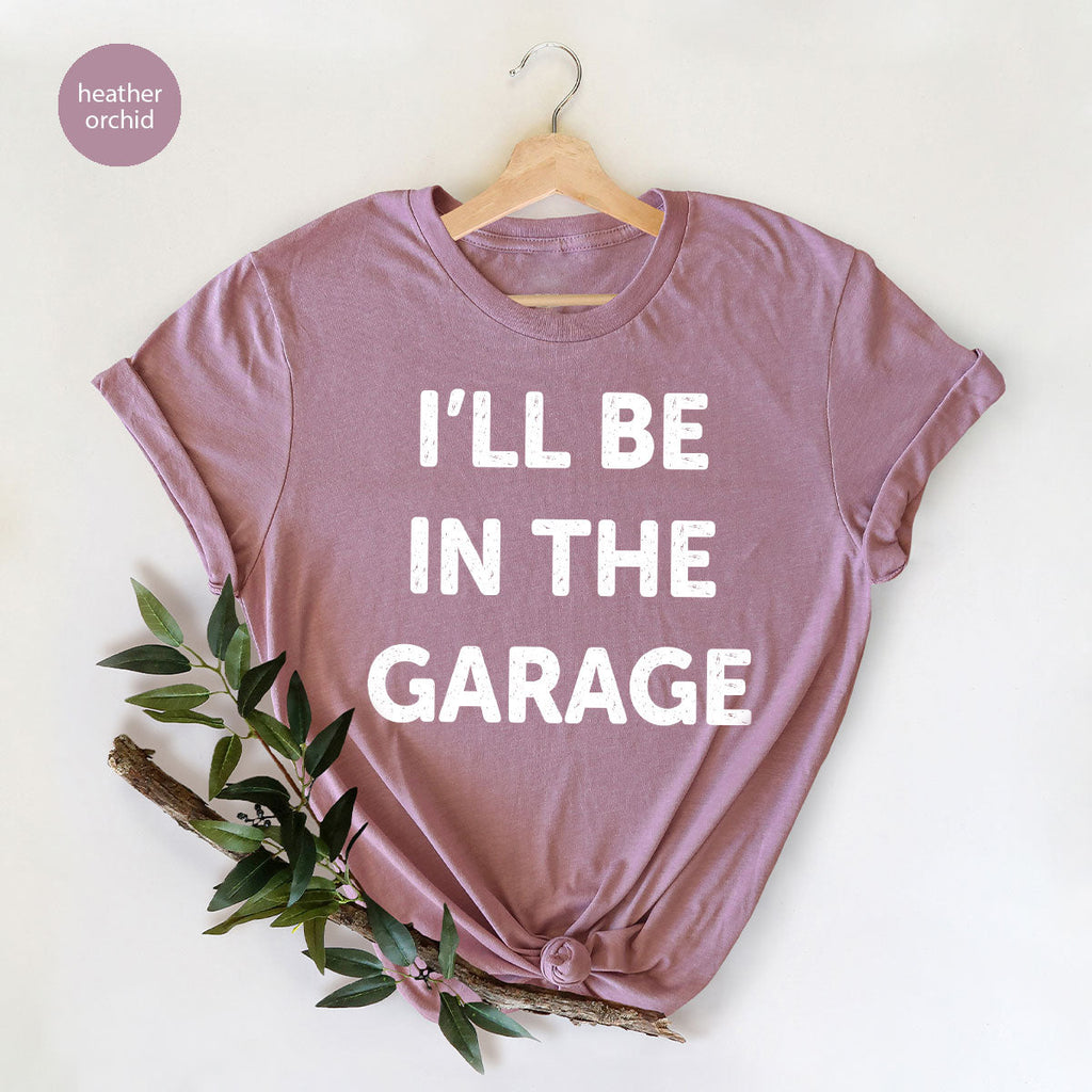 I'll Be In The Garage Shirt, Funny T-Shirt, For Men product image 81