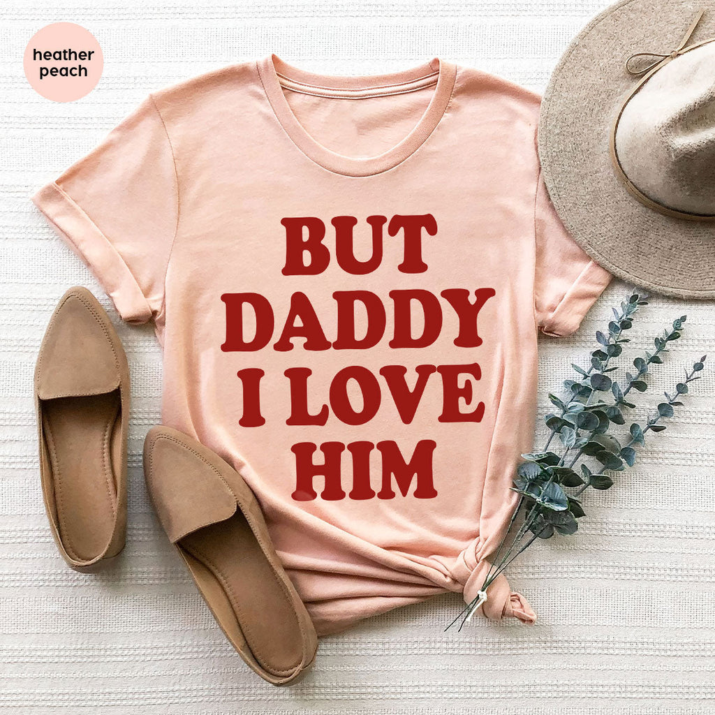 But Daddy I Love Him Shirt, New T-Shirt, Gift For product image 100