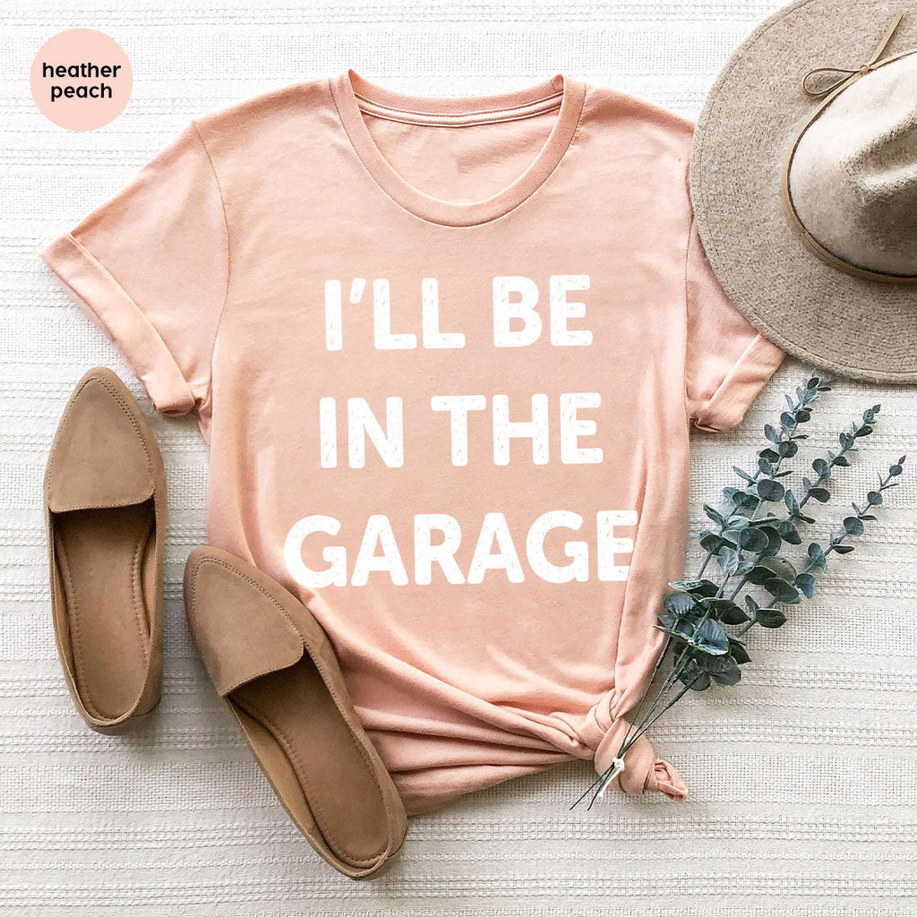 I'll Be In The Garage Shirt, Funny T-Shirt, For Men product image 82