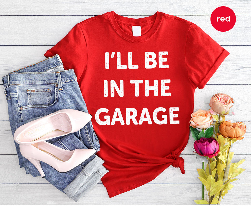 I'll Be In The Garage Shirt, Funny T-Shirt, For Men product image 84