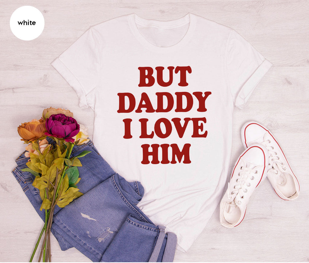 But Daddy I Love Him Shirt, New T-Shirt, Gift For product image 106