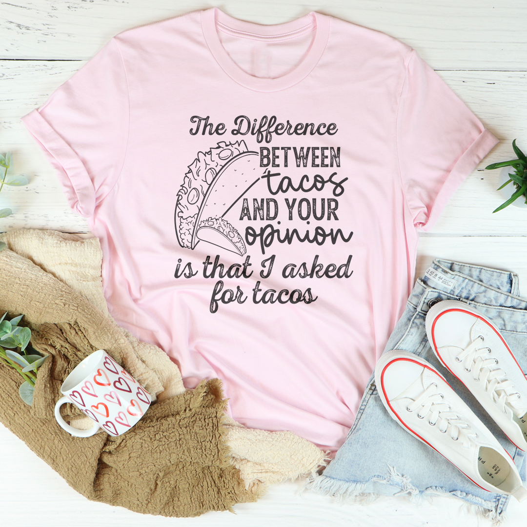 The Difference Between Tacos And Your Opinion Tee product image 5