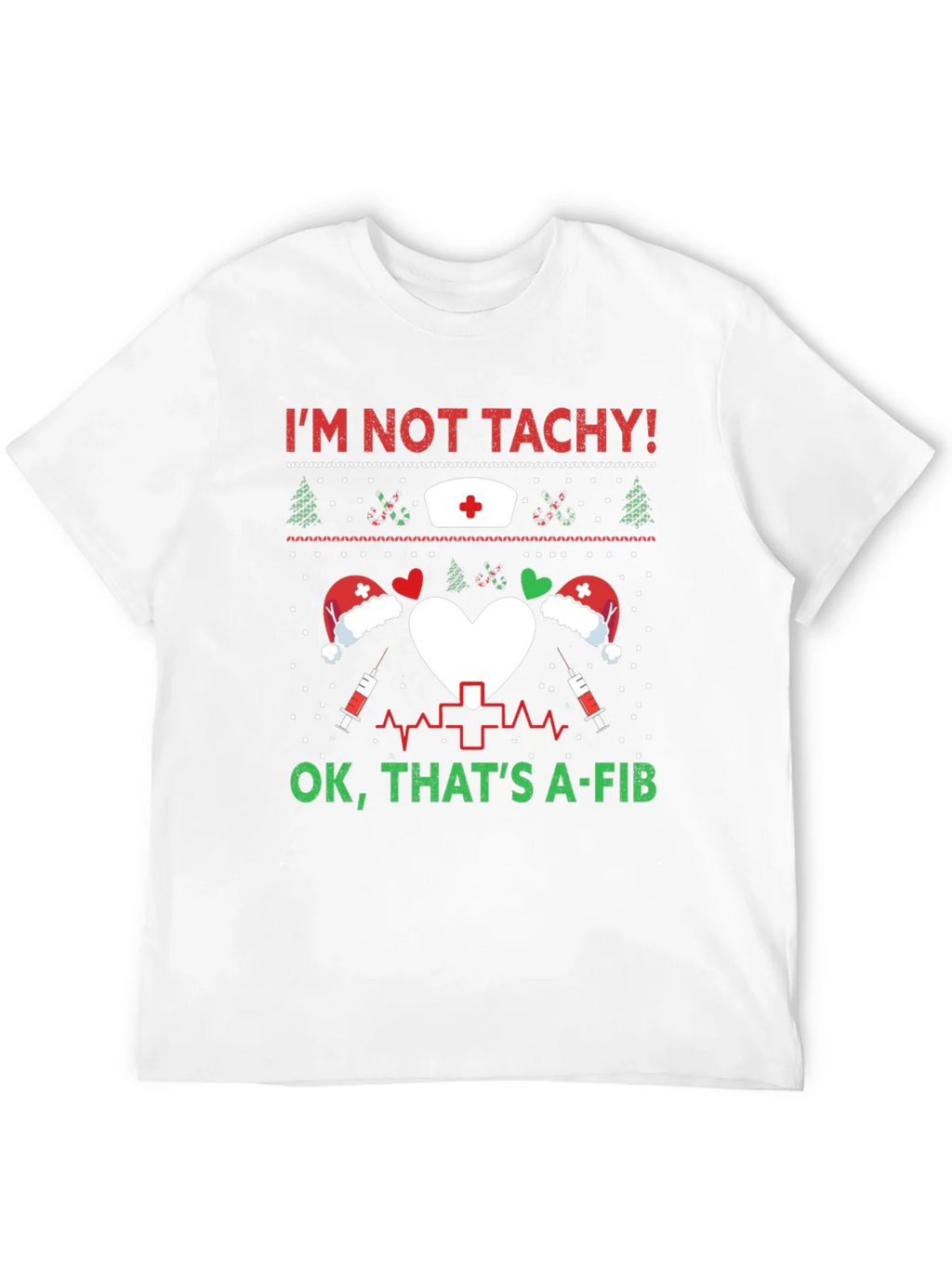 Funny Nurse Christmas Shirt - Im Not Tachy A-Fib