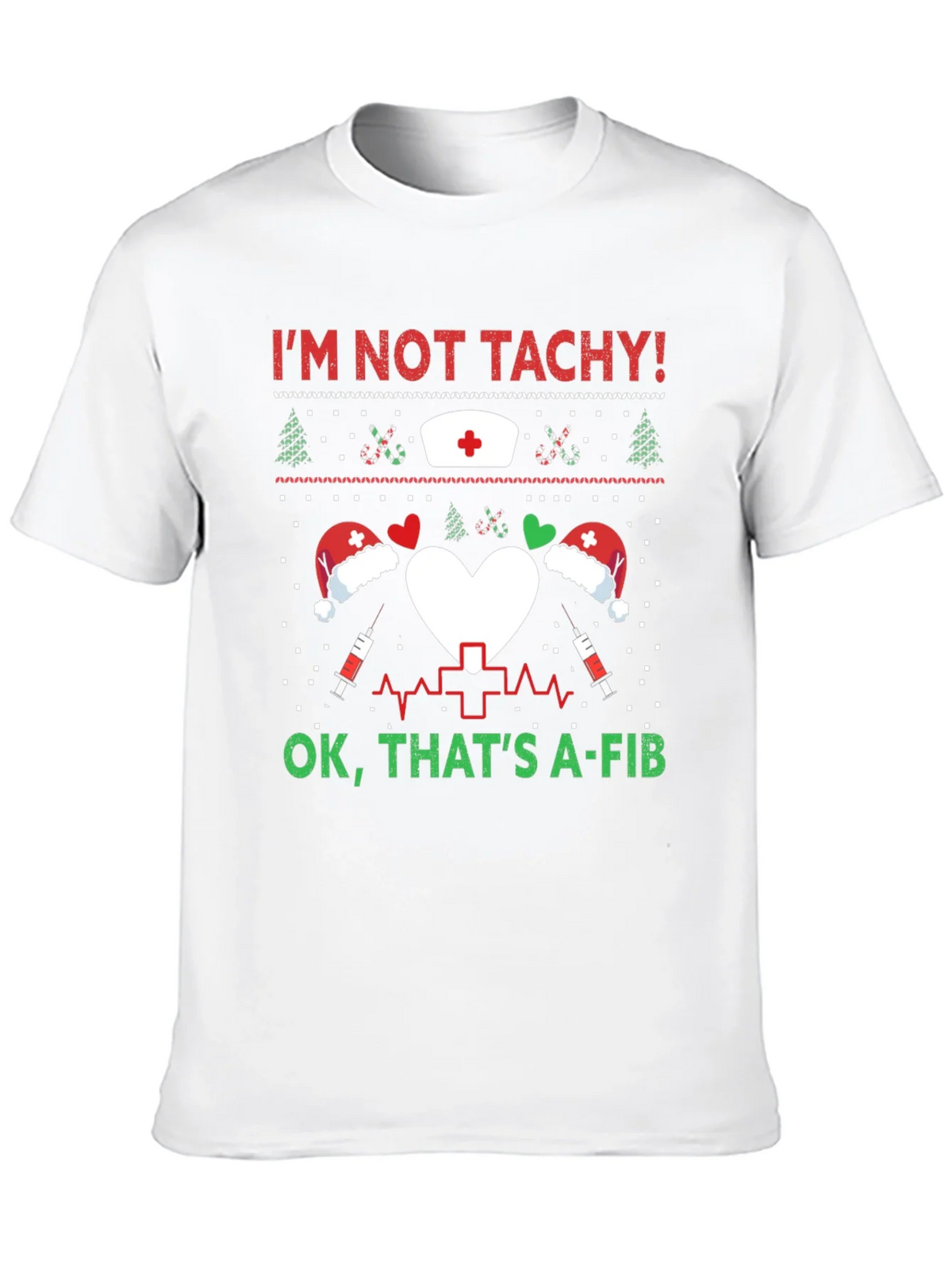Funny Nurse Christmas Shirt - Im Not Tachy A-Fib