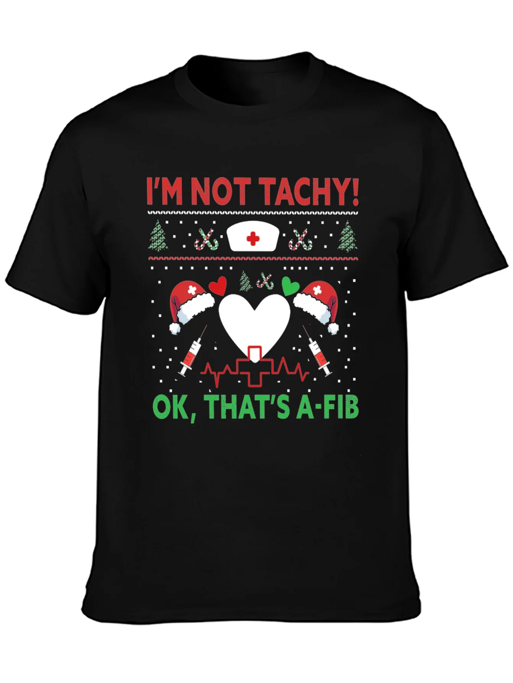 Funny Nurse Christmas Shirt - Im Not Tachy A-Fib